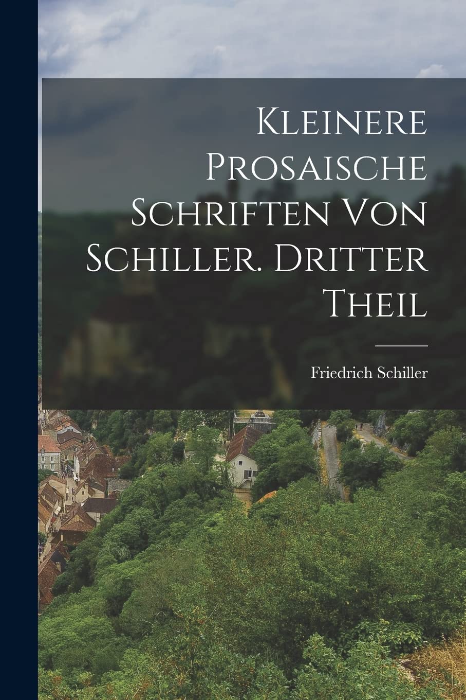 Kleinere prosaische Schriften von Schiller. Dritter Theil Politics & History