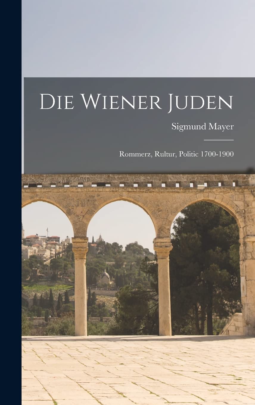 Die Wiener Juden; Rommerz, Rultur, Politic 1700-1900 Social Sciences