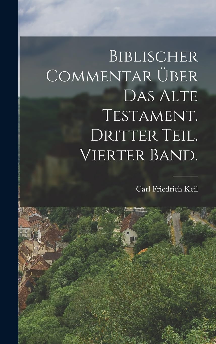Biblischer Commentar über das alte Testament. Dritter Teil. Vierter Band. Politics & History