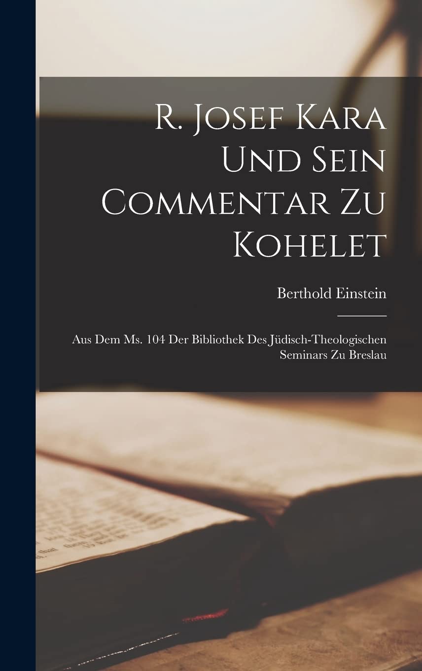 R. Josef Kara Und Sein Commentar Zu Kohelet: Aus Dem Ms. 104 Der Bibliothek Des Jüdisch-Theologischen Seminars Zu Breslau Religion & Esotericism