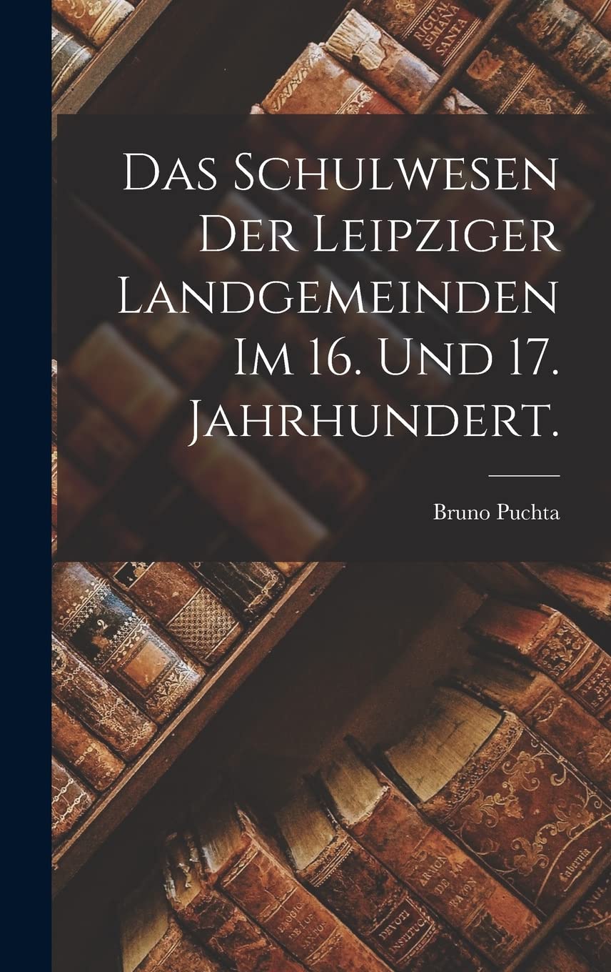 Das Schulwesen der Leipziger Landgemeinden im 16. und 17. Jahrhundert. Contemporary literature