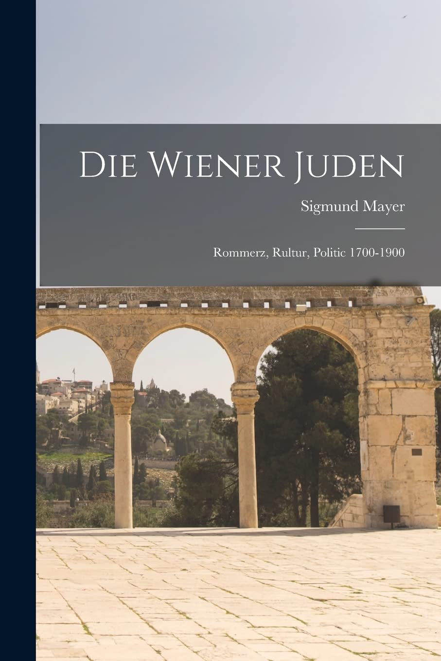 Die Wiener Juden; Rommerz, Rultur, Politic 1700-1900 Social Sciences