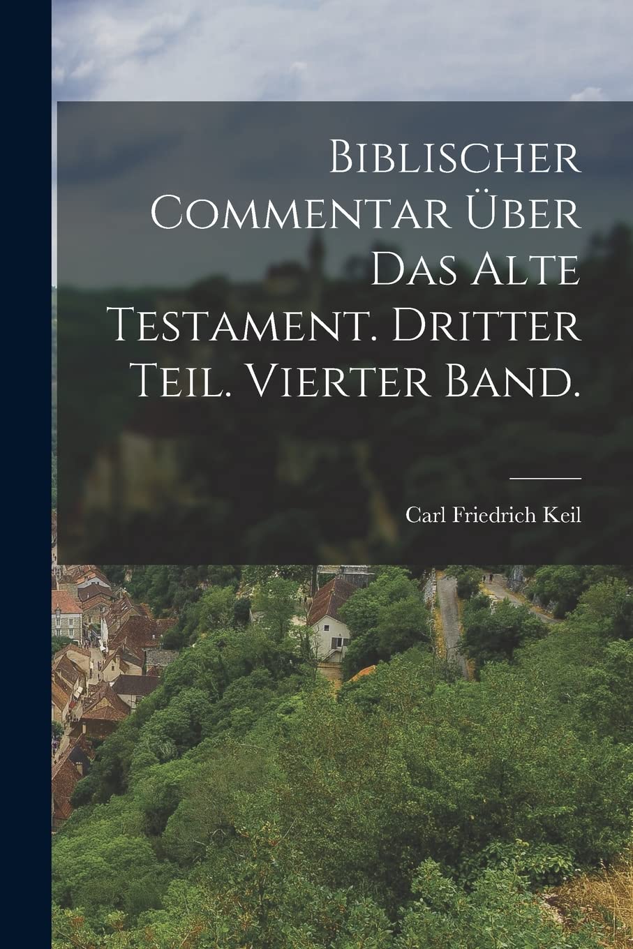 Biblischer Commentar über das alte Testament. Dritter Teil. Vierter Band. Politics & History