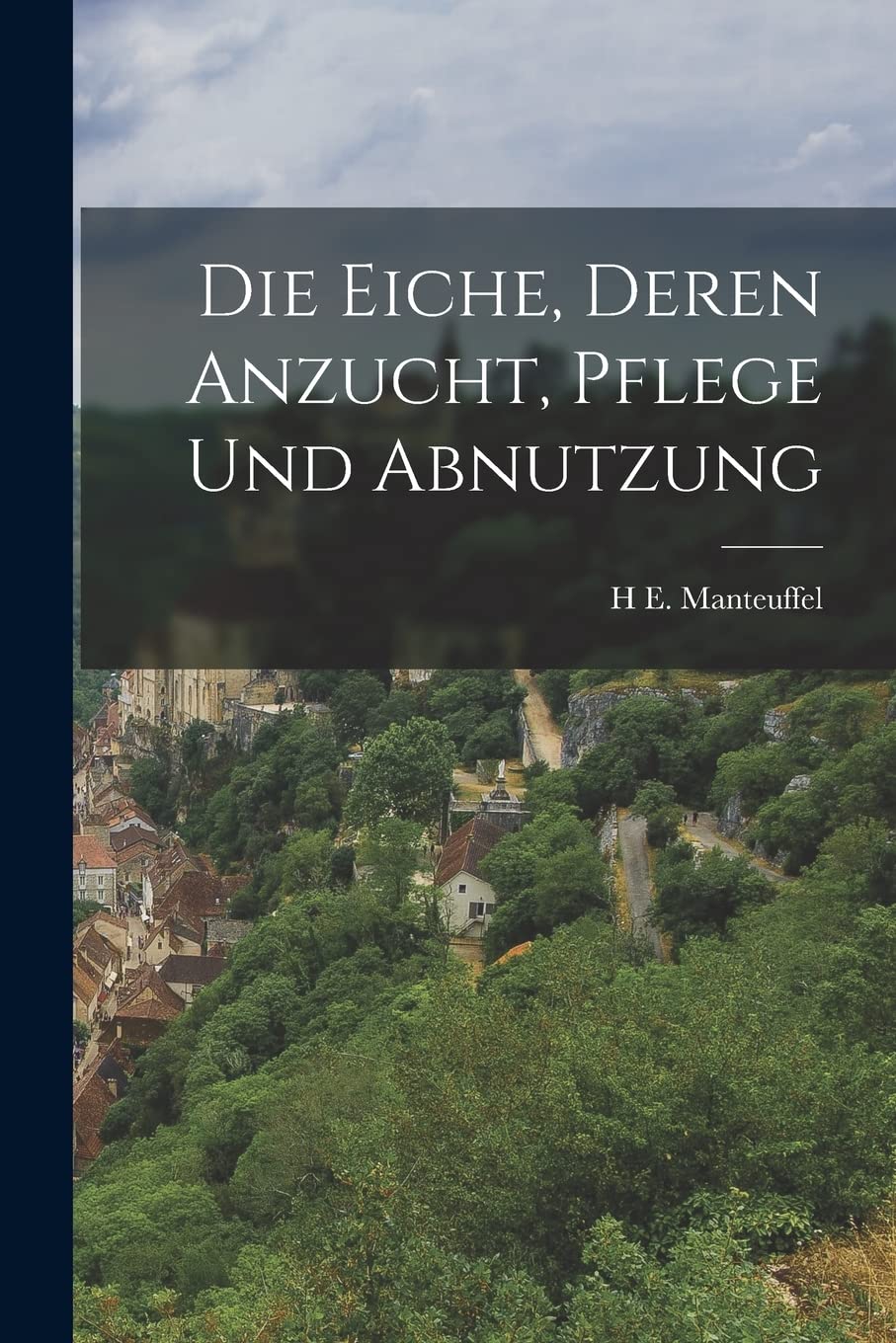 Die Eiche, deren Anzucht, Pflege und Abnutzung Politics & History