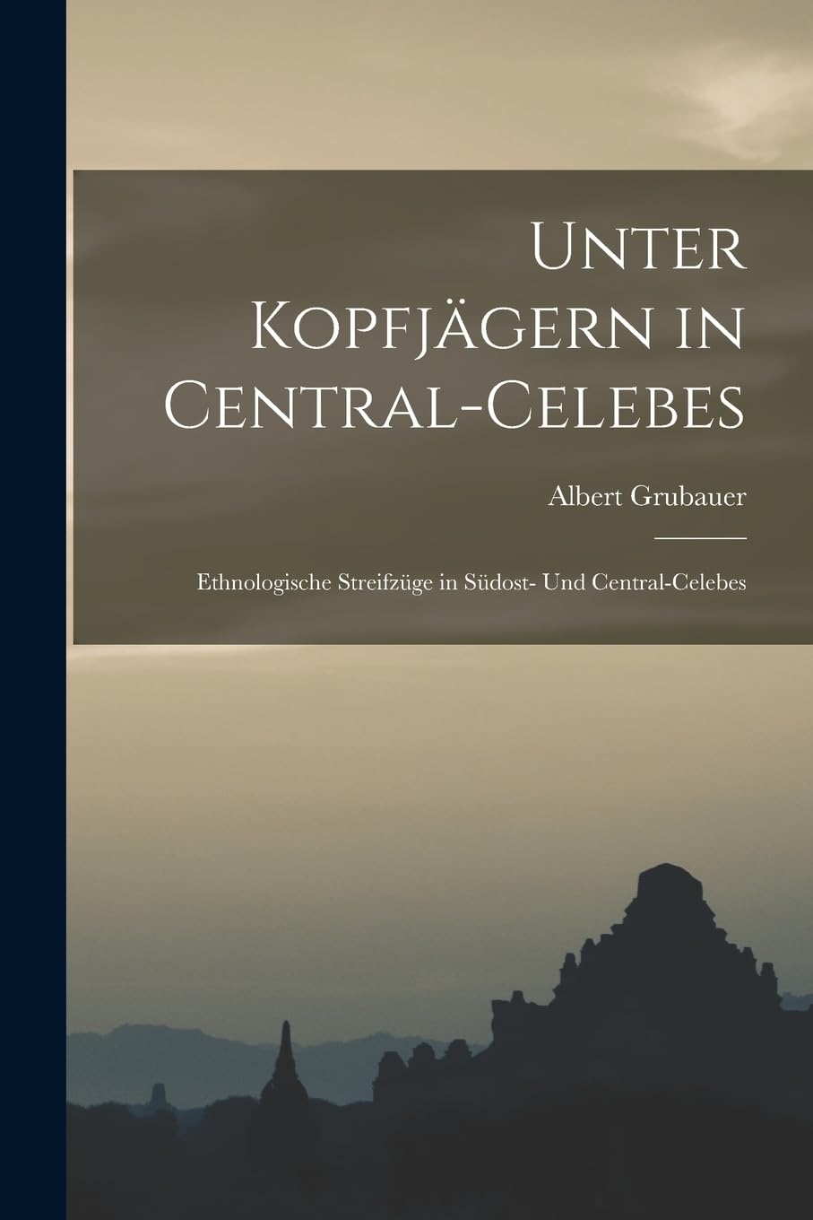 Unter Kopfjägern in Central-Celebes; Ethnologische Streifzüge in Südost- und Central-Celebes General education