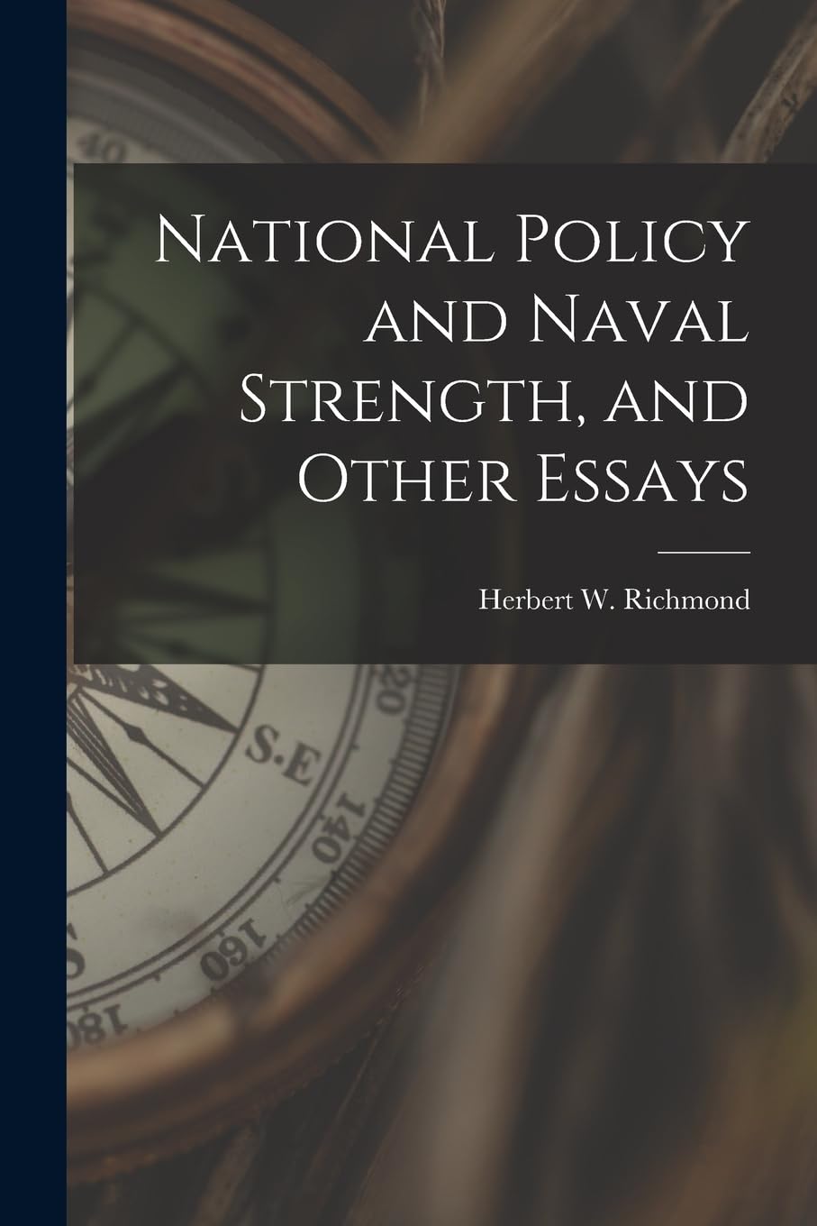 National Policy and Naval Strength, and Other Essays Politics & History