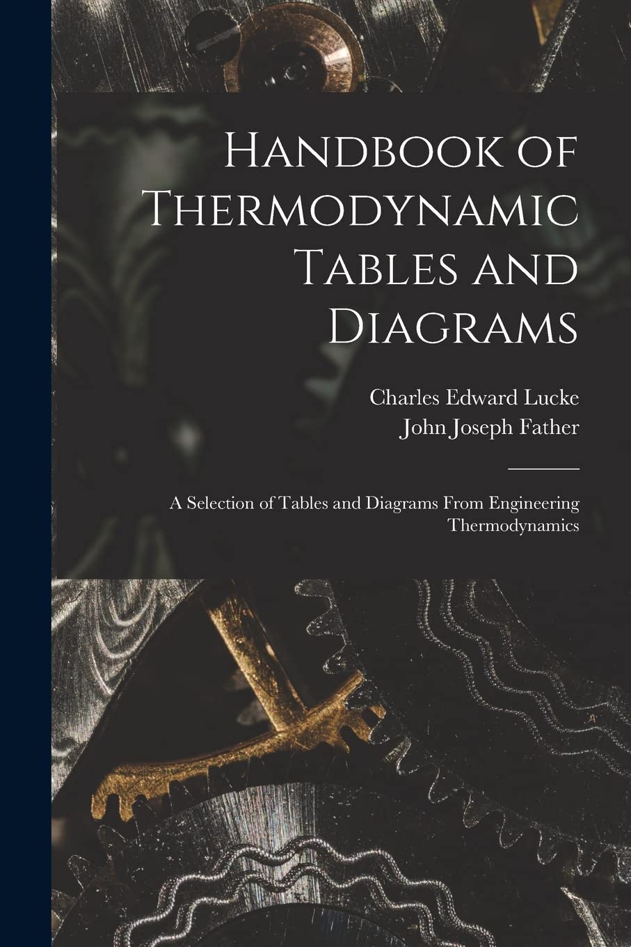 Handbook of Thermodynamic Tables and Diagrams; a Selection of Tables and Diagrams From Engineering Thermodynamics Reference Books