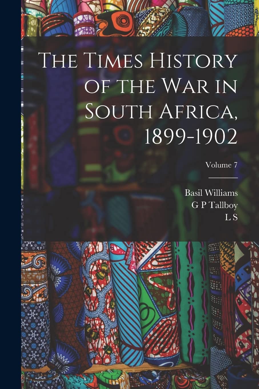The Times History of the war in South Africa, 1899-1902; Volume 7 Politics & History