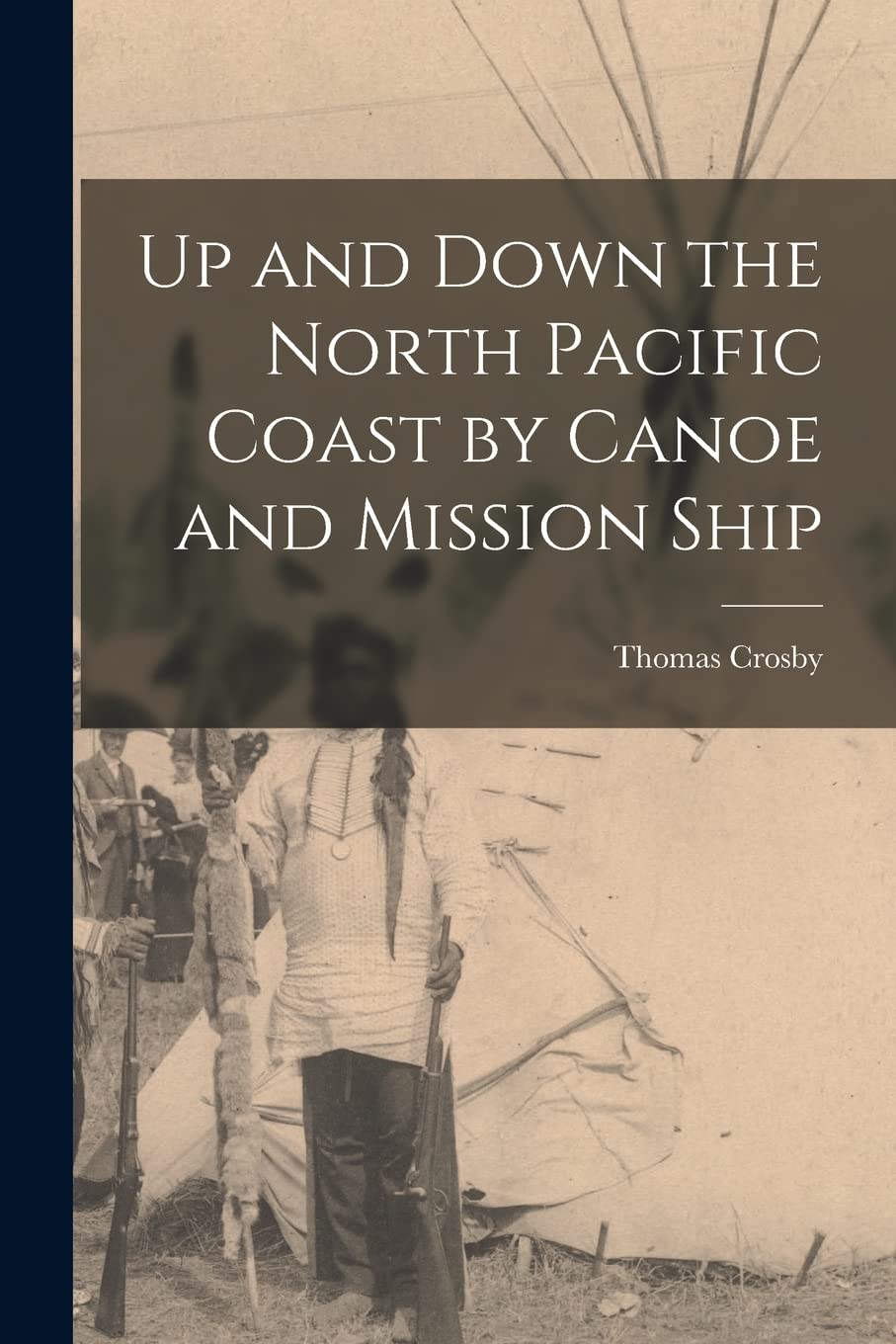Up and Down the North Pacific Coast by Canoe and Mission Ship Books