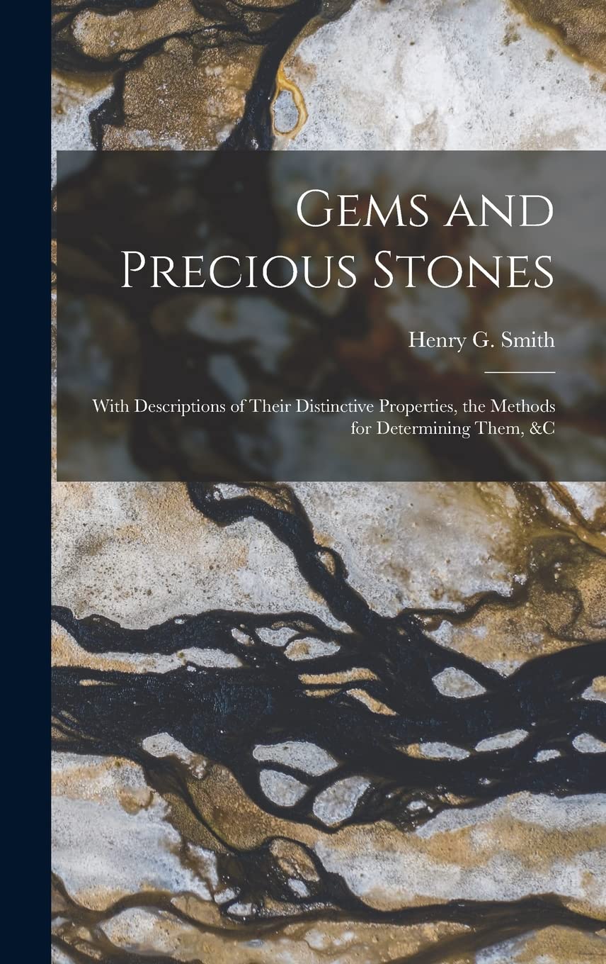 Gems and Precious Stones: With Descriptions of Their Distinctive Properties, the Methods for Determining Them, &c Geology & Geography