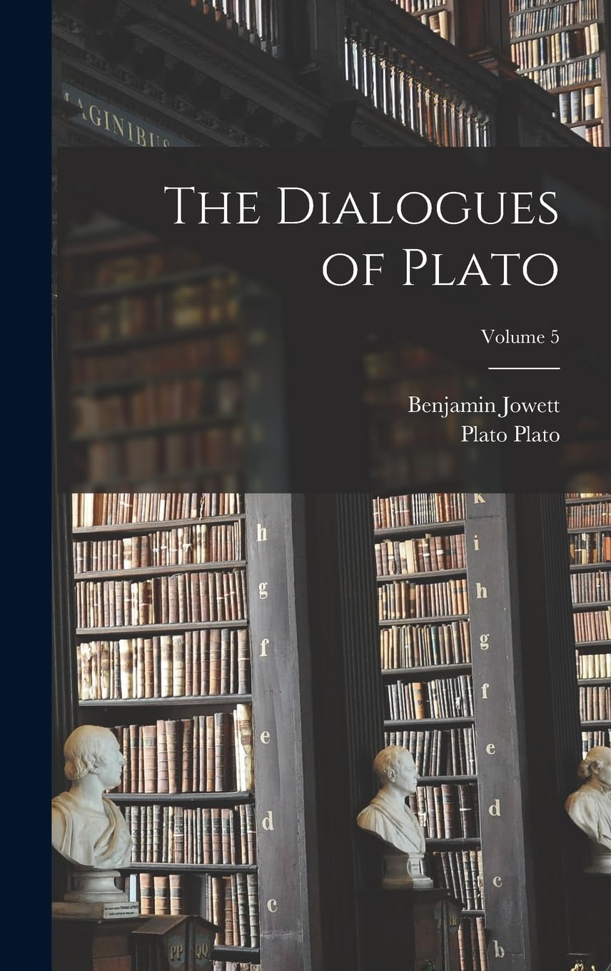 The Dialogues of Plato; Volume 5 Philosophy