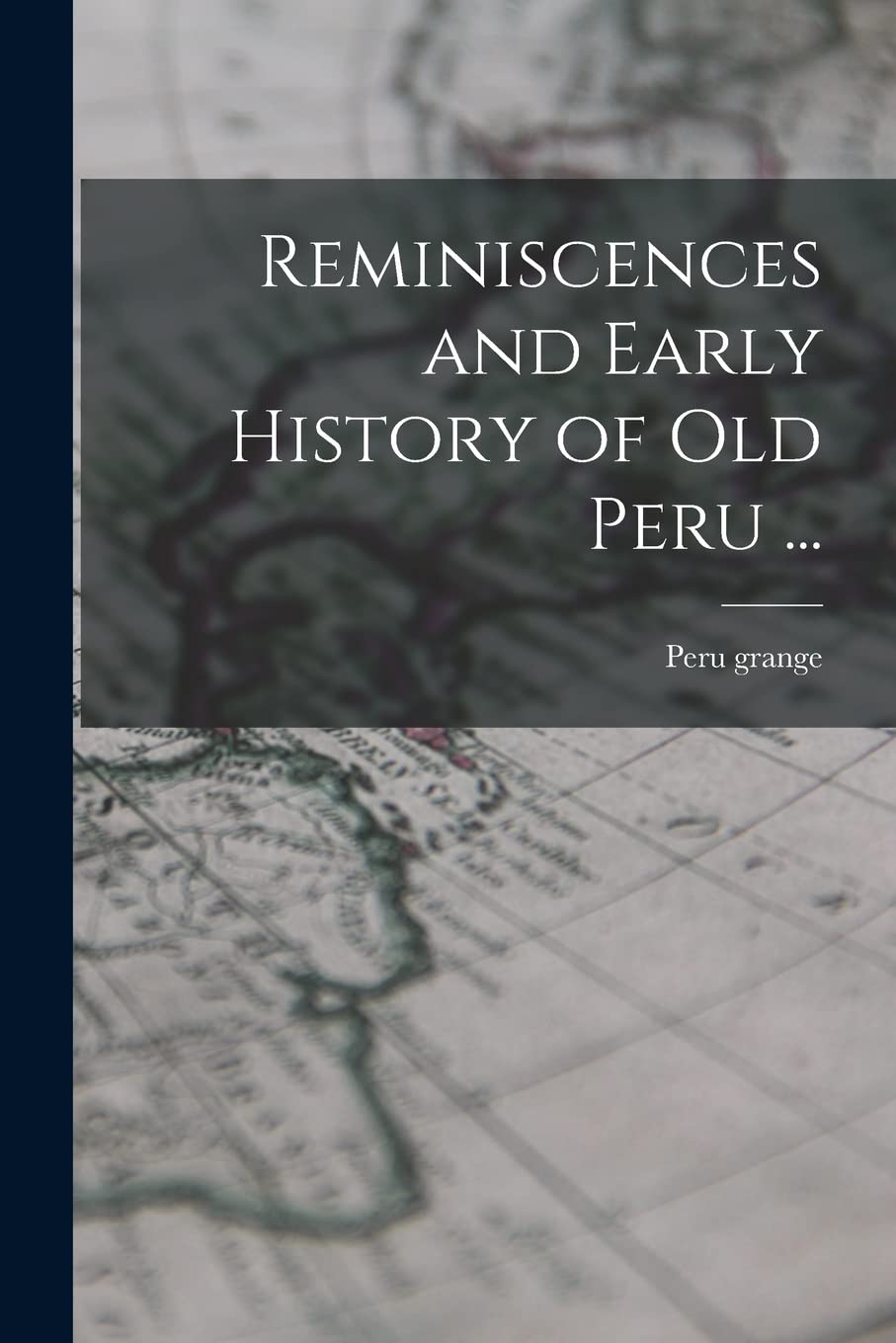 Reminiscences and Early History of old Peru ... Politics & History