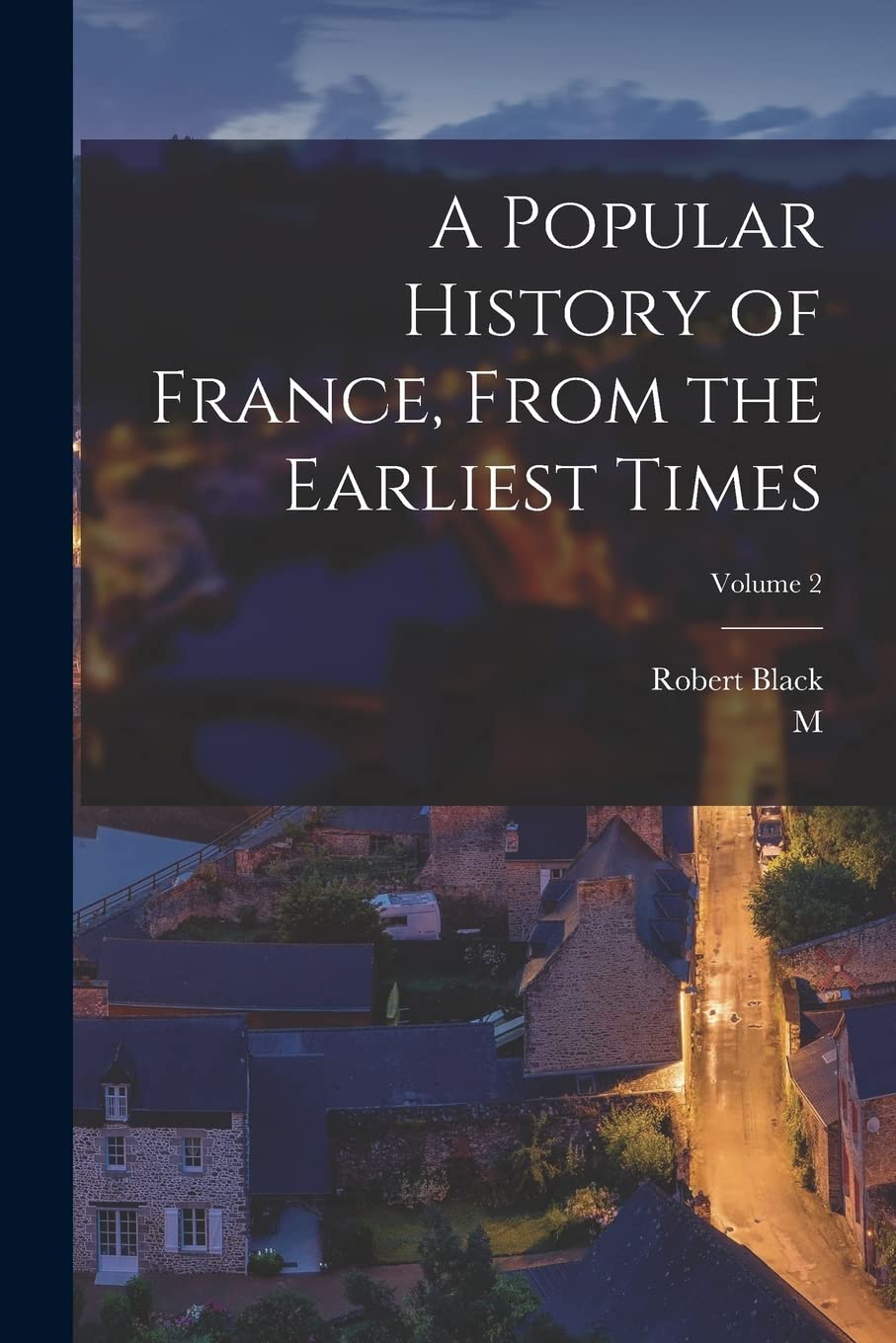 A Popular History of France, From the Earliest Times; Volume 2 Politics & History