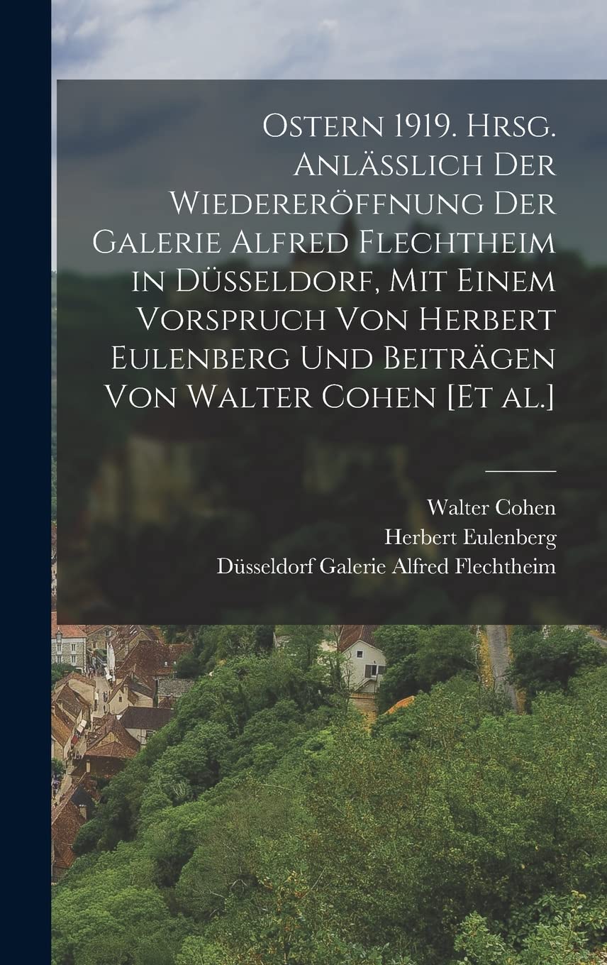 Ostern 1919. Hrsg. anlässlich der Wiedereröffnung der Galerie Alfred Flechtheim in Düsseldorf, mit einem Vorspruch von Herbert Eulenberg und Beiträgen von Walter Cohen Film, Art & Culture