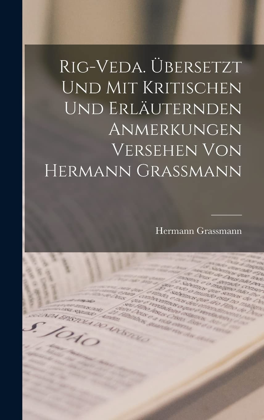 Rig-veda. Übersetzt und mit kritischen und erläuternden anmerkungen versehen von Hermann Grassmann Philosophy