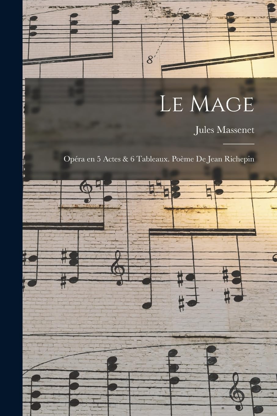 Le mage; opéra en 5 actes & 6 tableaux. Poème de Jean Richepin book