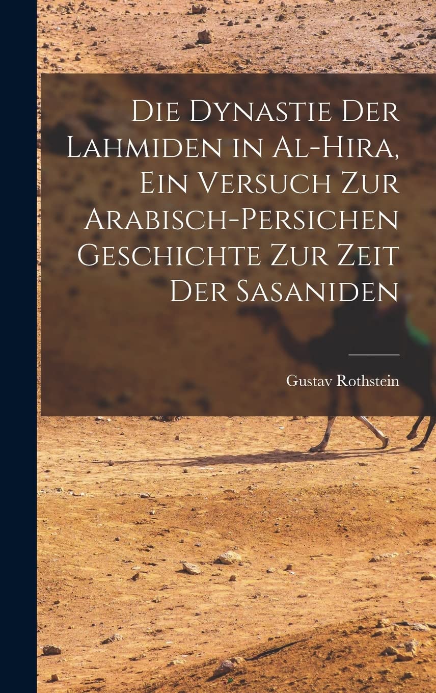 Die Dynastie der Lahmiden in al-Hira, ein Versuch zur arabisch-persichen Geschichte zur Zeit der Sasaniden Contemporary literature