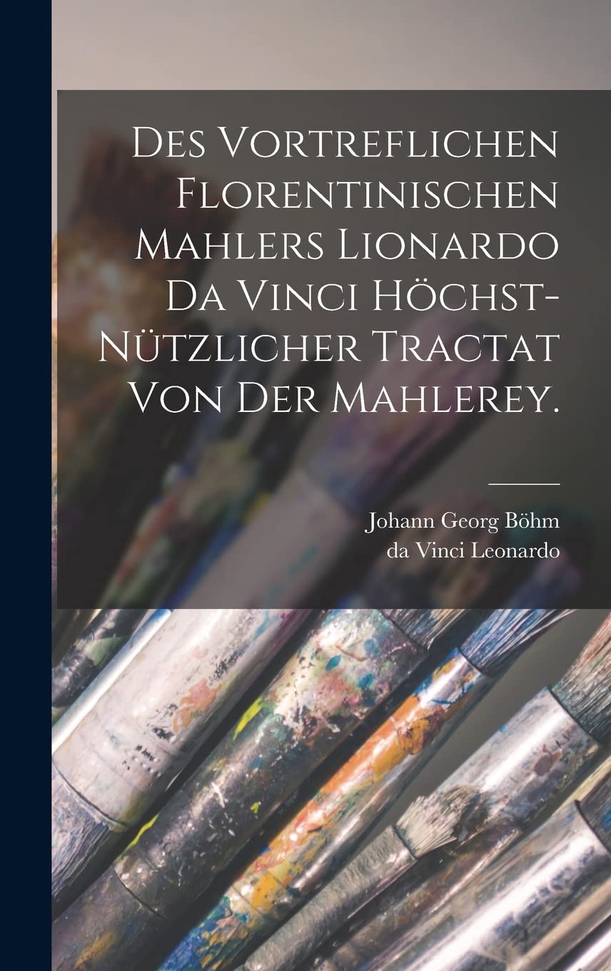 Des vortreflichen Florentinischen Mahlers Lionardo da Vinci höchst-nützlicher Tractat von der Mahlerey. Film, Art & Culture