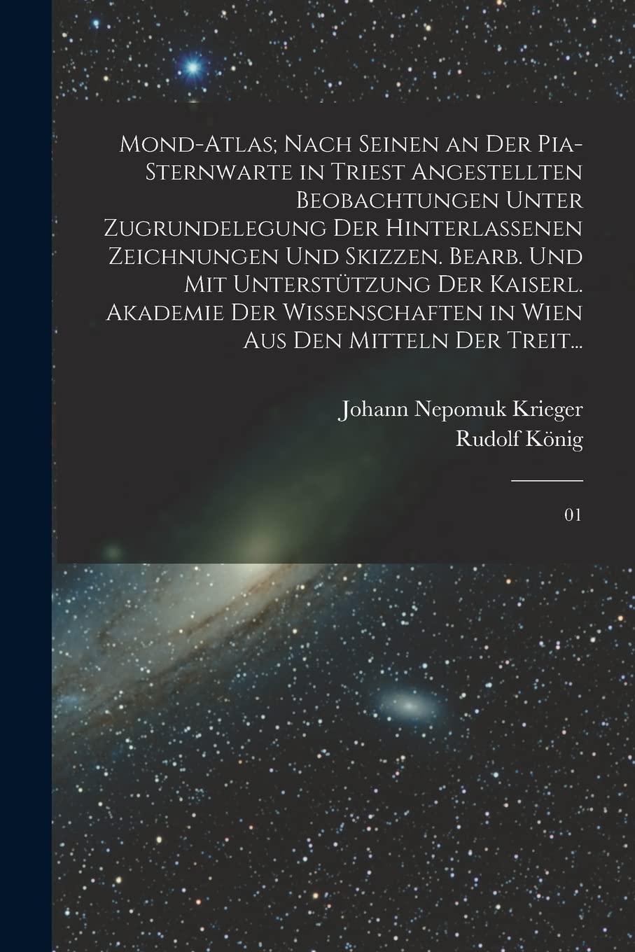 Mond-Atlas; nach seinen an der Pia-Sternwarte in Triest angestellten Beobachtungen unter Zugrundelegung der hinterlassenen Zeichnungen und Skizzen. ... in Wien aus den Mitteln der Treit...: 01 Contemporary literature Books