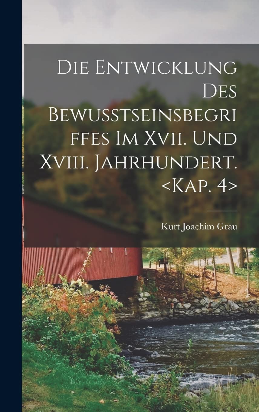 Die Entwicklung Des Bewusstseinsbegriffes Im Xvii. Und Xviii. Jahrhundert. Philosophy