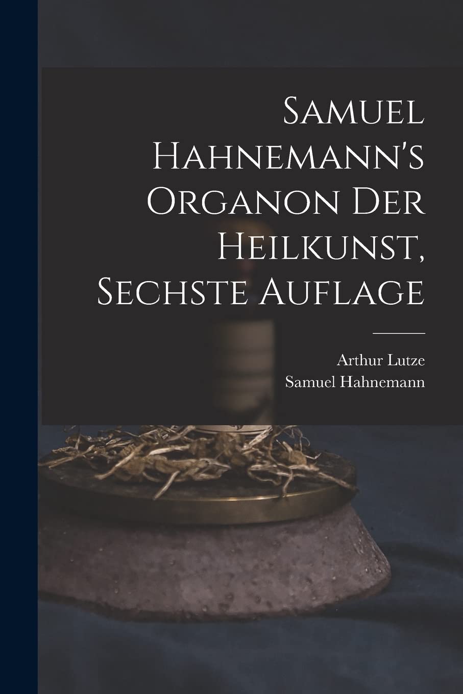 Samuel Hahnemann's Organon der Heilkunst, Sechste Auflage Politics & History