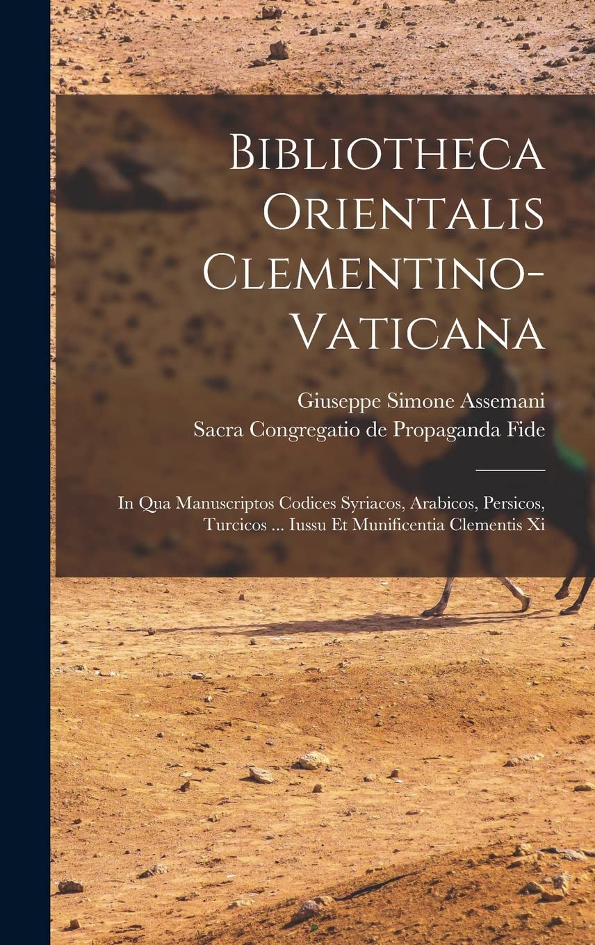 Bibliotheca Orientalis Clementino-vaticana: In Qua Manuscriptos Codices Syriacos, Arabicos, Persicos, Turcicos ... Iussu Et Munificentia Clementis Xi Social Sciences