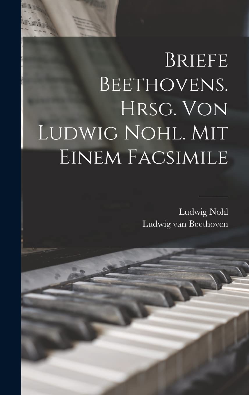 Briefe Beethovens. Hrsg. Von Ludwig Nohl. Mit Einem Facsimile Arts & Music