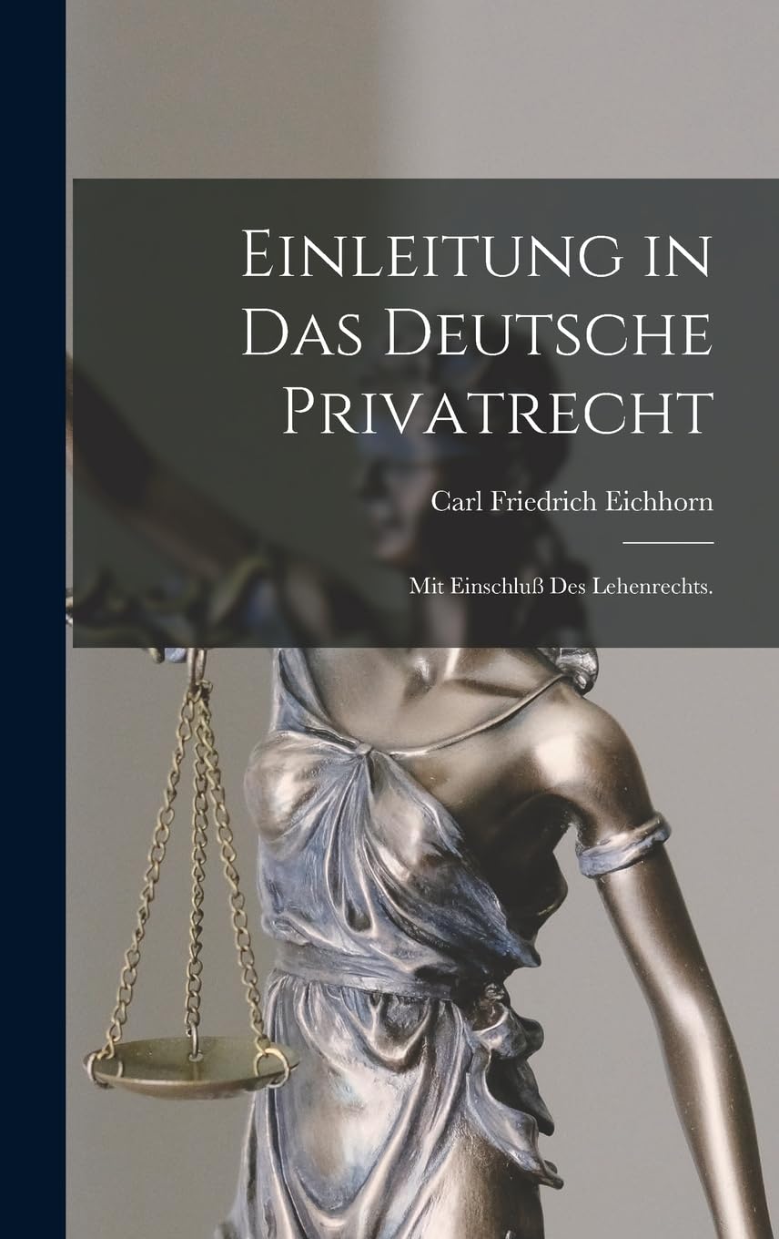 Einleitung in das deutsche Privatrecht: Mit Einschluß des Lehenrechts. Law