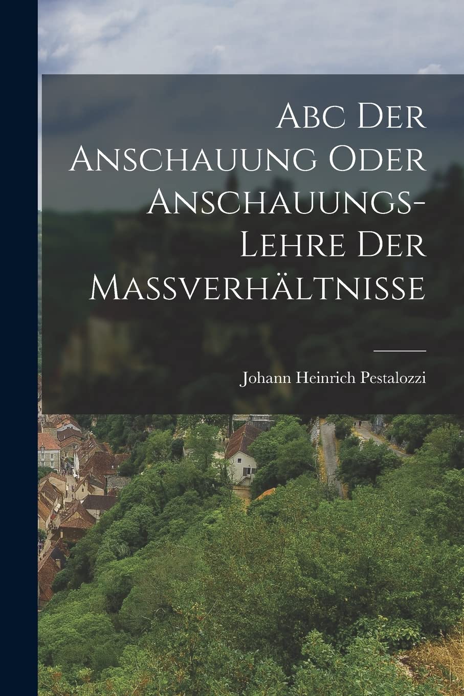 Abc Der Anschauung Oder Anschauungs-lehre Der Maßverhältnisse Politics & History