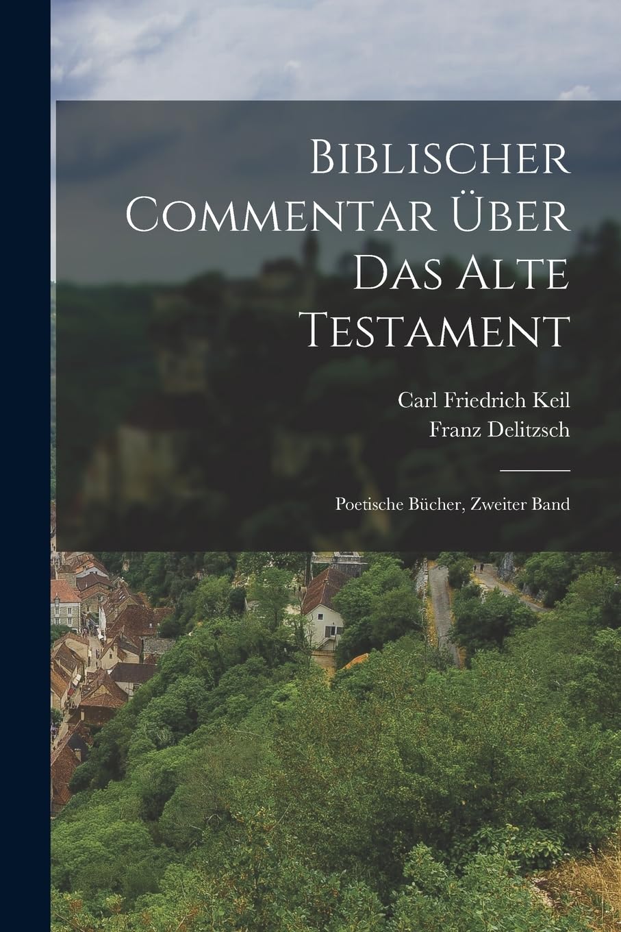 Biblischer Commentar Über Das Alte Testament: Poetische Bücher, Zweiter Band Politics & History