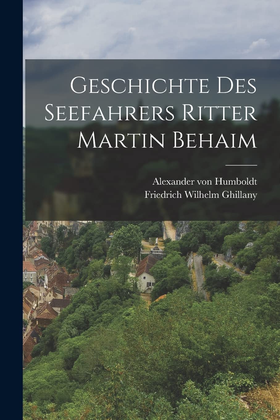 Geschichte des Seefahrers Ritter Martin Behaim Politics & History