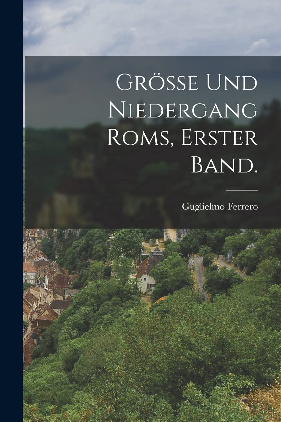 Grösse und Niedergang Roms, Erster Band. Foreign Languages ​​& Dictionaries