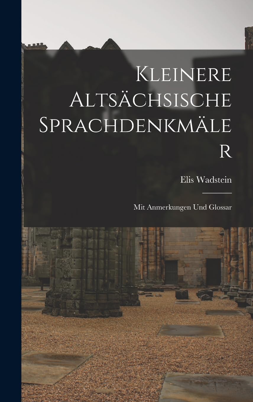 Kleinere Altsächsische Sprachdenkmäler: Mit Anmerkungen Und Glossar Social Sciences