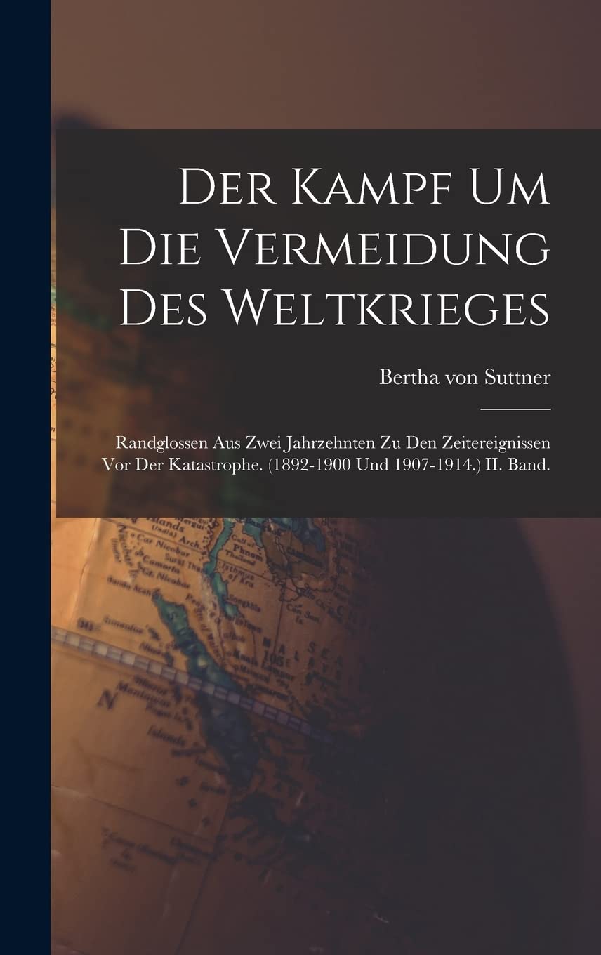 Der Kampf Um Die Vermeidung Des Weltkrieges: Randglossen Aus Zwei Jahrzehnten Zu Den Zeitereignissen Vor Der Katastrophe. (1892-1900 Und 1907-1914.) II. Band. Foreign Languages ​​& Dictionaries
