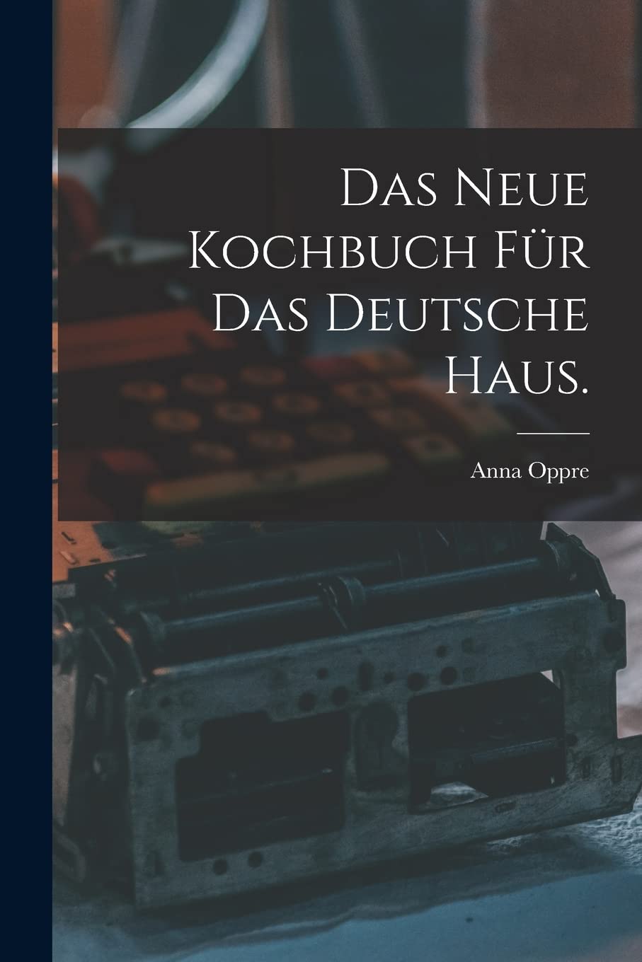 Das neue Kochbuch für das deutsche Haus. Business, Finance & Career