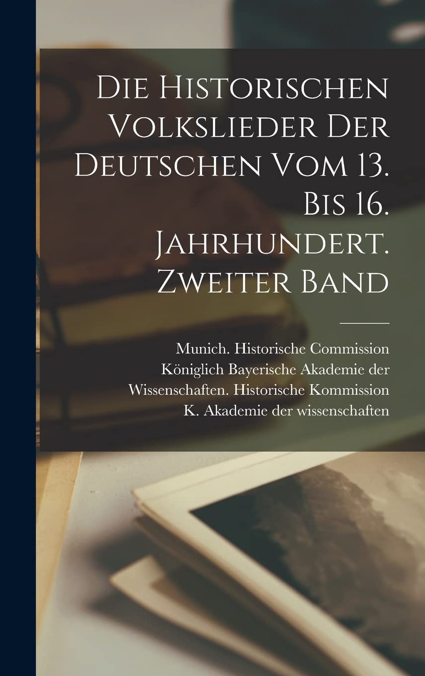 Die historischen Volkslieder der Deutschen vom 13. bis 16. Jahrhundert. Zweiter Band Contemporary literature