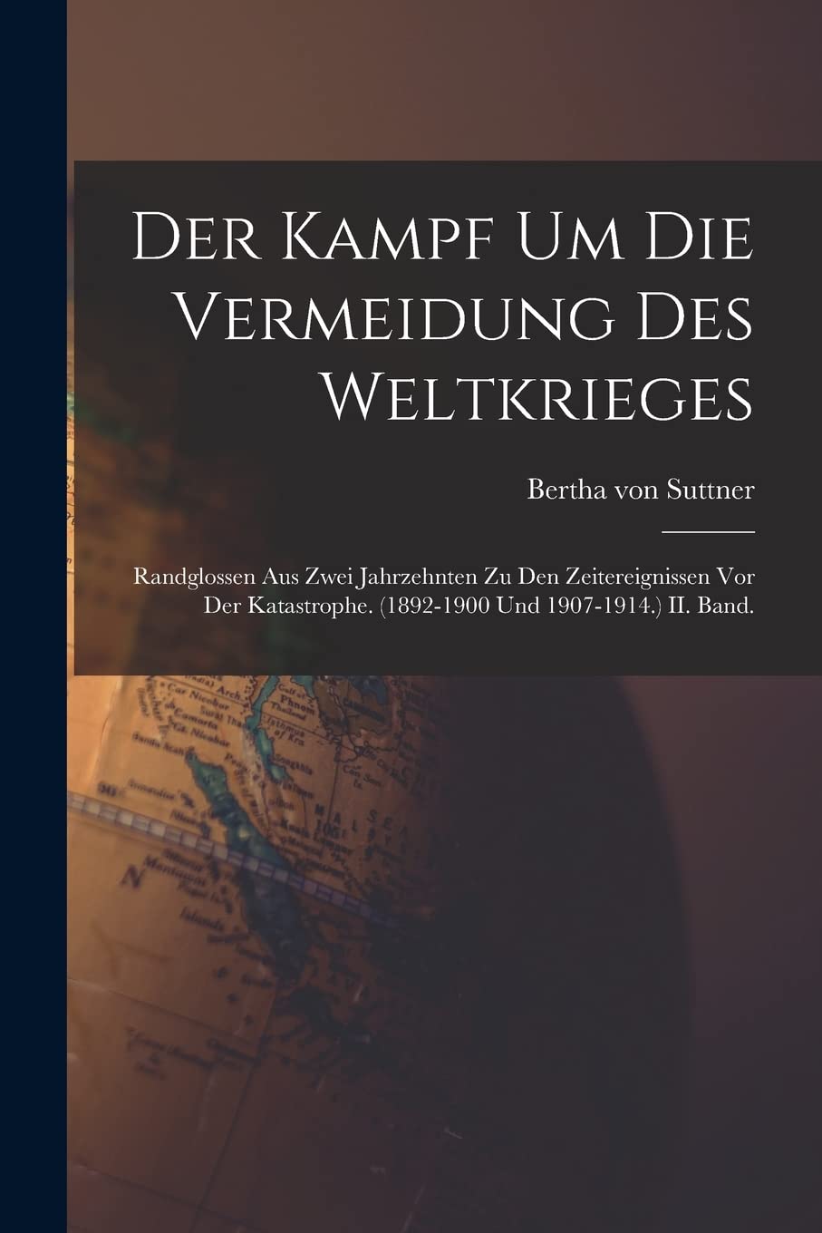 Der Kampf Um Die Vermeidung Des Weltkrieges: Randglossen Aus Zwei Jahrzehnten Zu Den Zeitereignissen Vor Der Katastrophe. (1892-1900 Und 1907-1914.) II. Band. Foreign Languages ​​& Dictionaries
