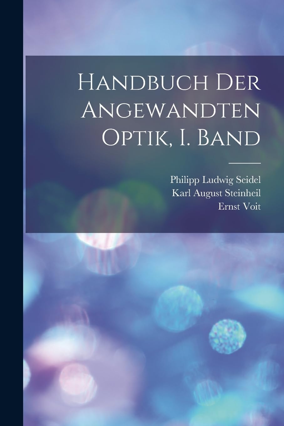 Handbuch der angewandten Optik, I. Band Natural Sciences