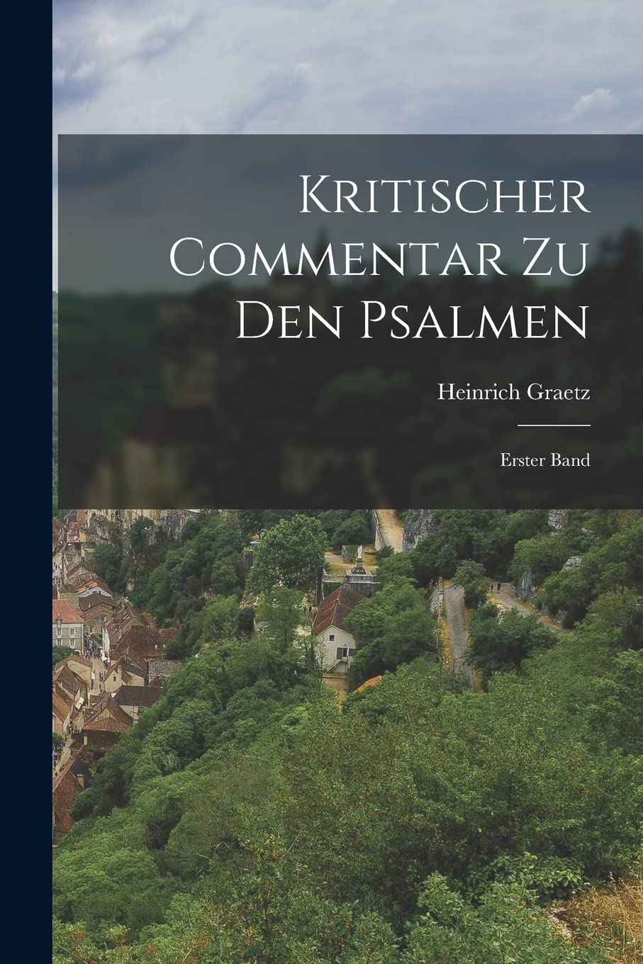 Kritischer Commentar zu den Psalmen: Erster Band Politics & History