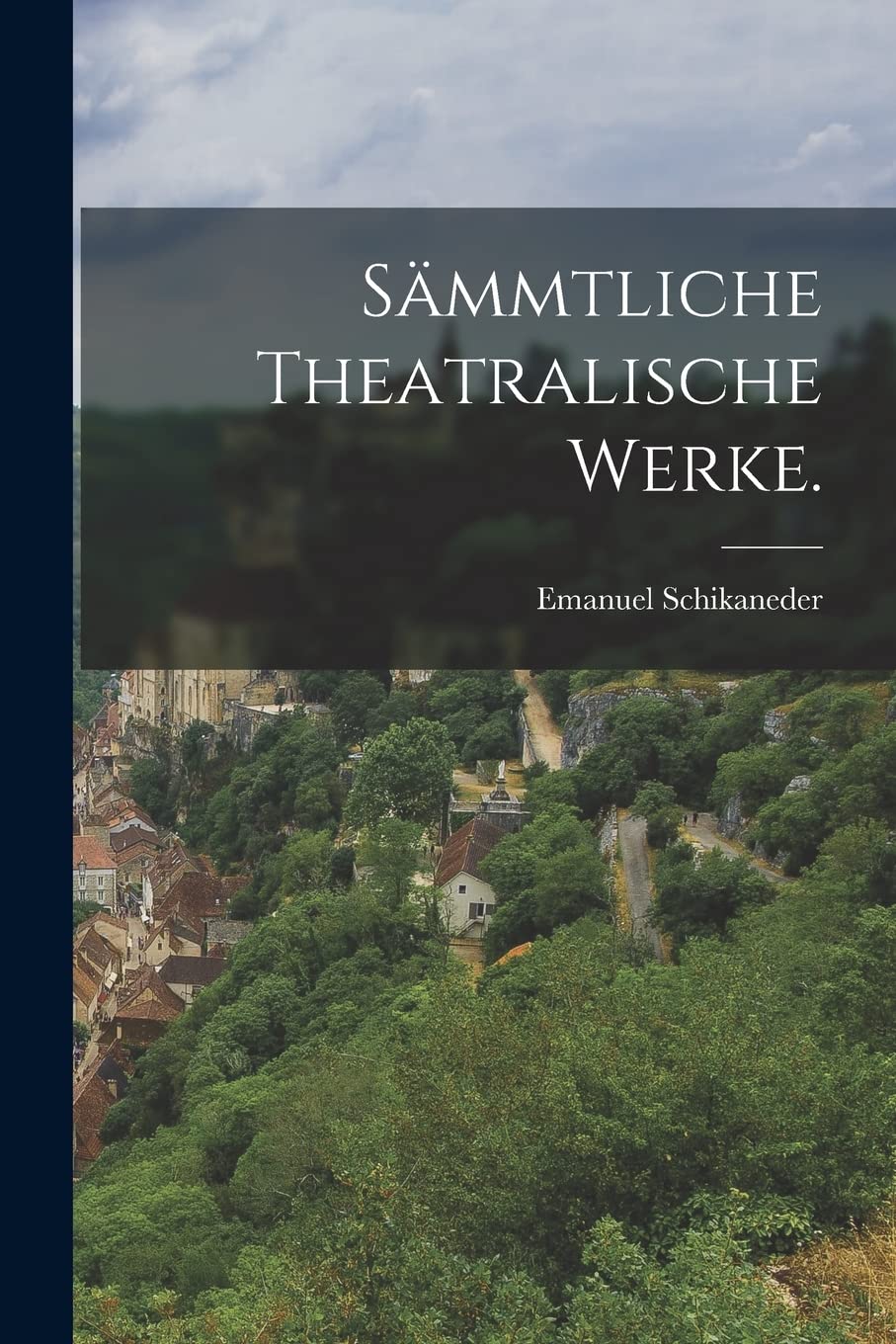 Sämmtliche theatralische Werke. Politics & History