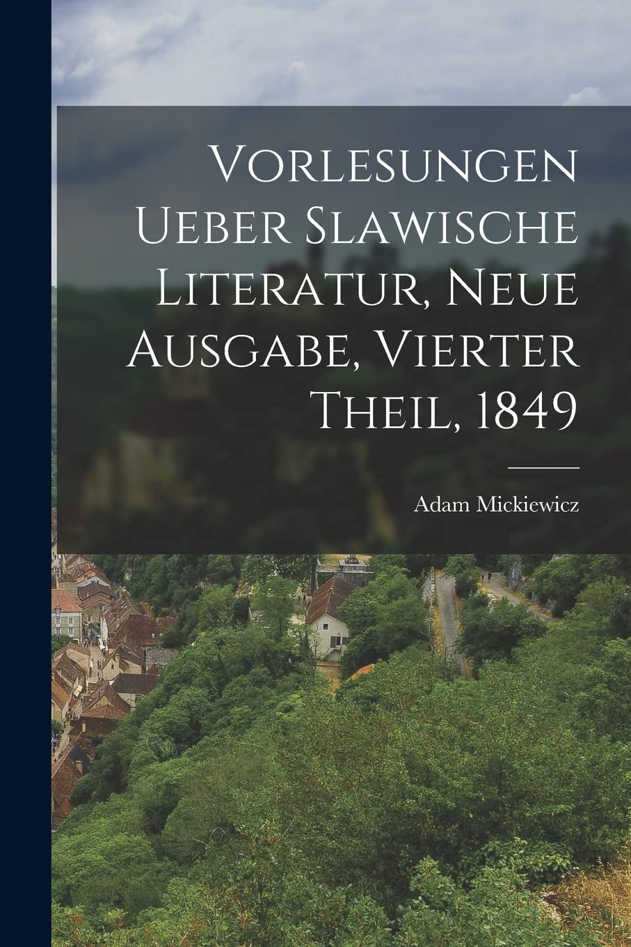 Vorlesungen ueber Slawische Literatur, Neue Ausgabe, Vierter Theil, 1849 Politics & History