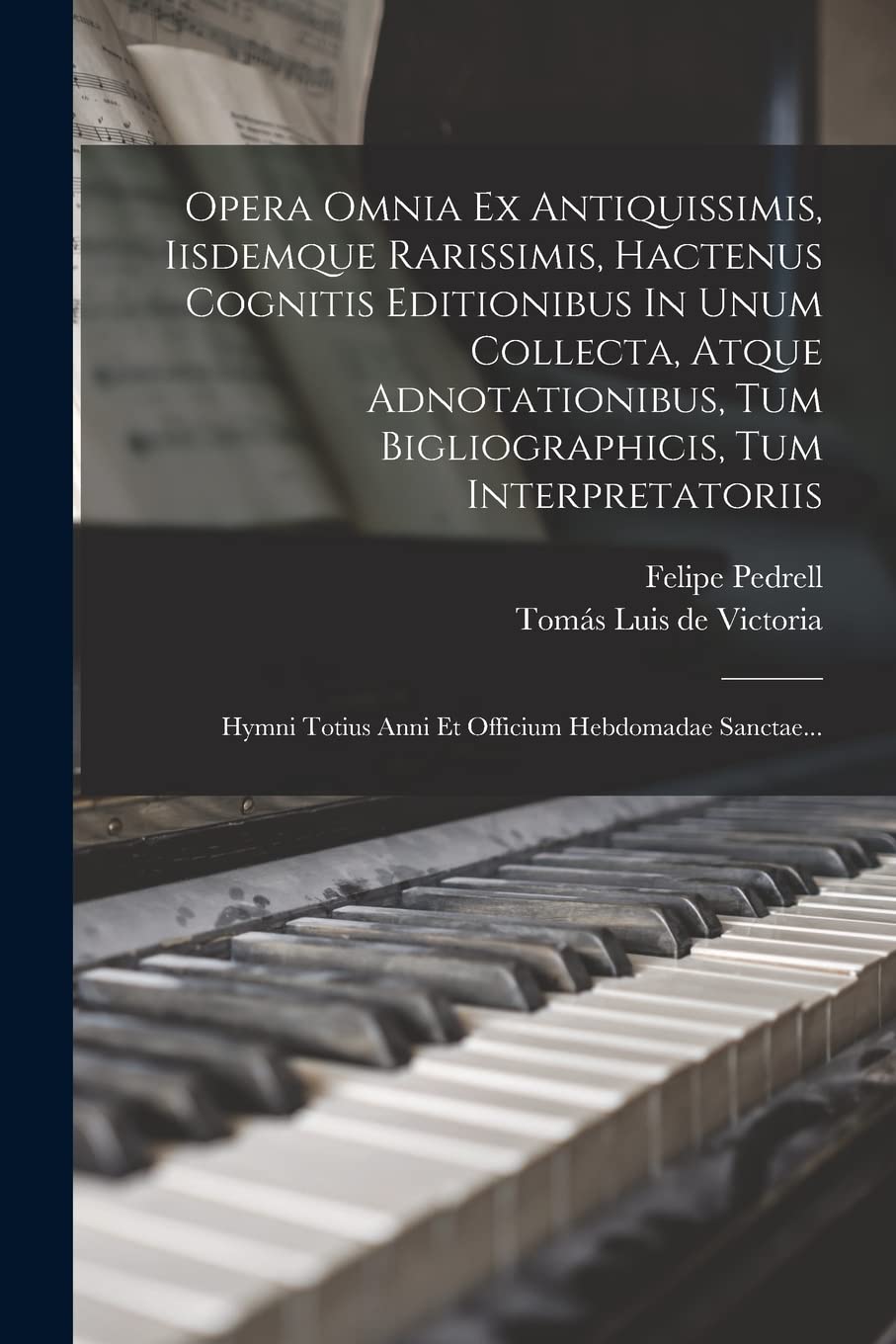 Opera Omnia Ex Antiquissimis, Iisdemque Rarissimis, Hactenus Cognitis Editionibus In Unum Collecta, Atque Adnotationibus, Tum Bigliographicis, Tum ... Totius Anni Et Officium Hebdomadae Sanctae... Arts & Music