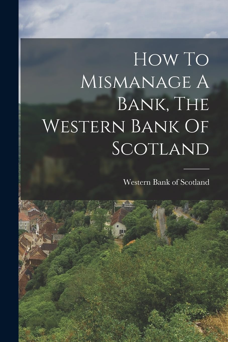How To Mismanage A Bank, The Western Bank Of Scotland Politics & History