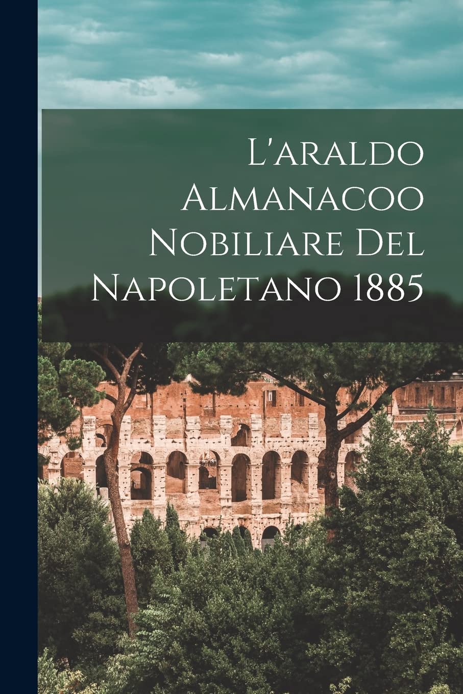 L'araldo Almanacoo Nobiliare Del Napoletano 1885 Politics & History