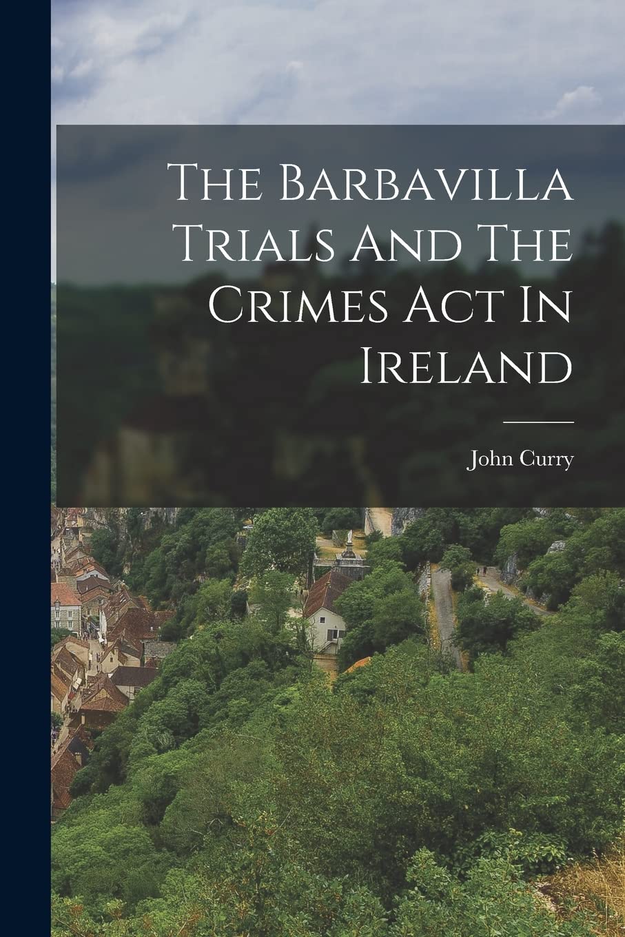 The Barbavilla Trials And The Crimes Act In Ireland Politics & History