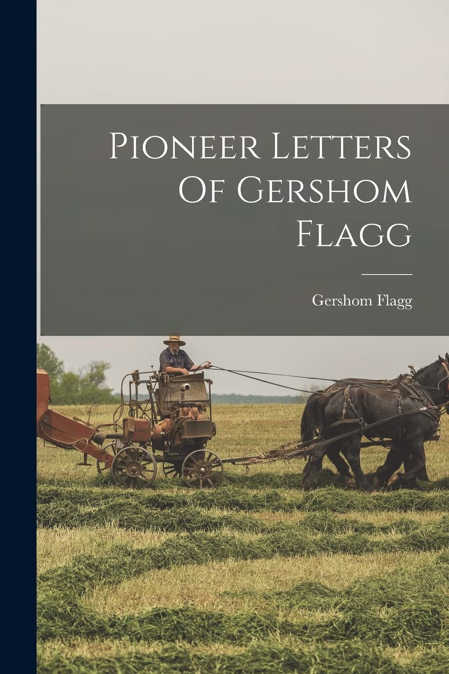 Pioneer Letters Of Gershom Flagg Essays & Short Stories