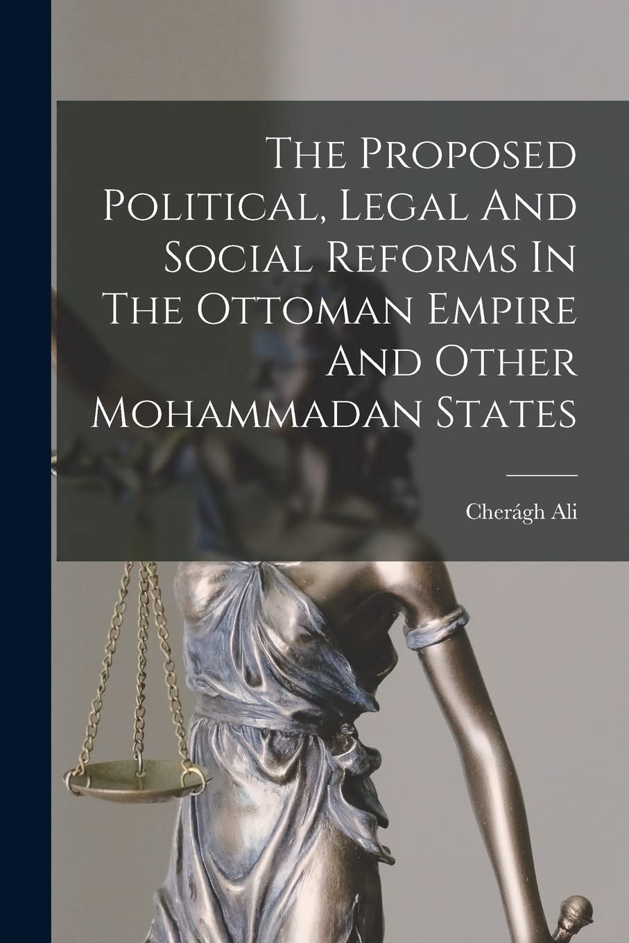 The Proposed Political, Legal And Social Reforms In The Ottoman Empire And Other Mohammadan States Law