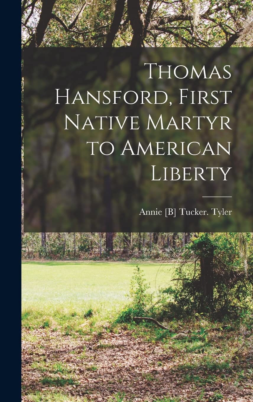 Thomas Hansford, First Native Martyr to American Liberty Politics & History