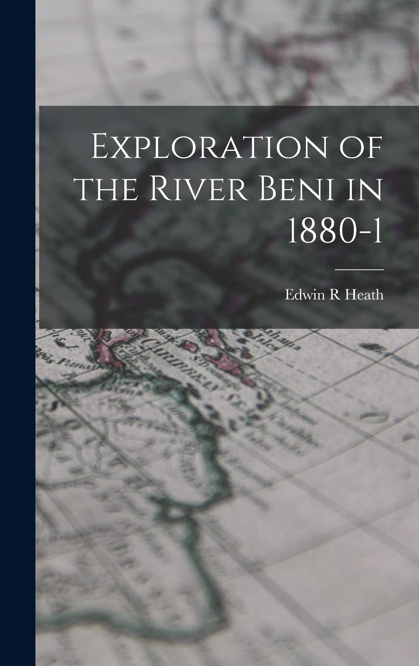 Exploration of the River Beni in 1880-1 Politics & History