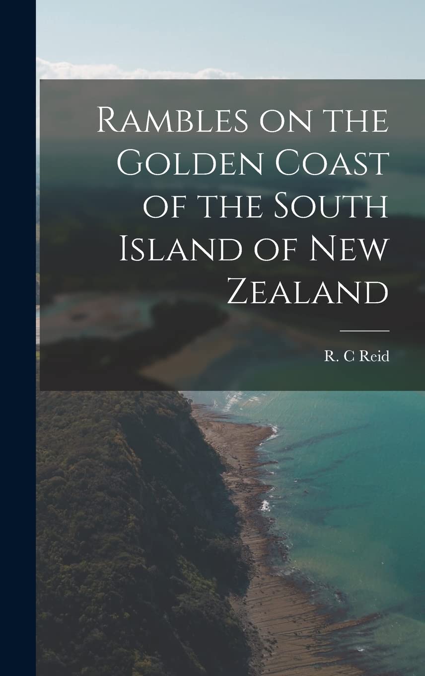 Rambles on the Golden Coast of the South Island of New Zealand Politics & History